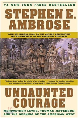 Undaunted Courage: Meriwether Lewis, Thomas Jefferson, and the Opening of the American West