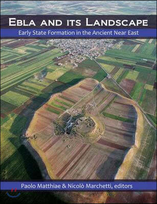 Ebla and Its Landscape: Early State Formation in the Ancient Near East