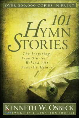 101 Hymn Stories ? The Inspiring True Stories Behind 101 Favorite Hymns