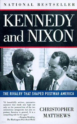 Kennedy Nixon: The Rivalry That Shaped Postwar America