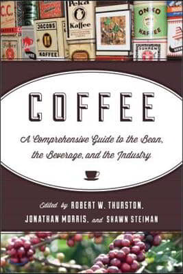 Coffee: A Comprehensive Guide to the Bean, the Beverage, and the Industry