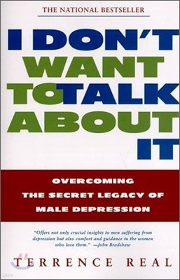 I Don't Want to Talk about It: Overcoming the Secret Legacy of Male Depression