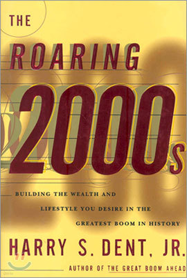 The Roaring 2000's: Building the Wealth & Lifestyle You Desire in the Greatest Boom in History