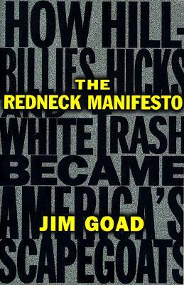 The Redneck Manifesto: How Hillbillies Hicks and White Trash Becames America's Scapegoats