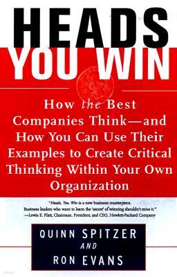 Heads, You Win!: How the Best Companies Think--And How You Can Use Their Examples to Develop Critical Thinking Within Your Own Organiza
