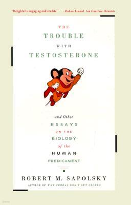 The Trouble with Testosterone: And Other Essays on the Biology of the Human Predicament