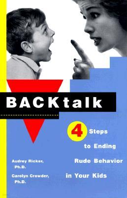 Backtalk: 4 Steps to Ending Rude Behavior in Your Kids