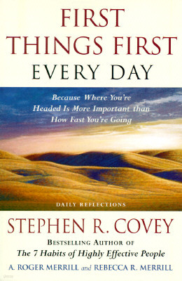 First Things First Every Day : Because Where You're Headed is More Important Than How Fast You're Going