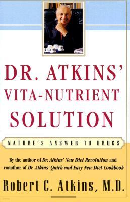 Dr. Atkins' Vita-Nutrient Solution: Nature's Answer to Drugs