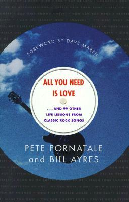 All You Need is Love: And 99 Other Life Lessons from Classic Rock Songs