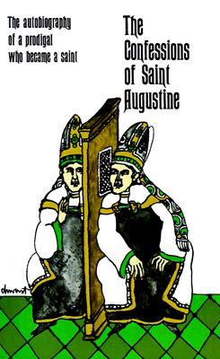 The Confessions of Saint Augustine: The Autobiography of a Prodigal Who Became a Saint