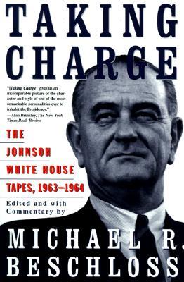 Taking Charge: The Johnson White House Tapes 1963 1964