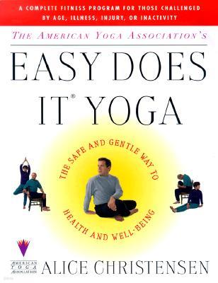 The American Yoga Associations Easy Does It Yoga: The Safe and Gentle Way to Health and Well Being