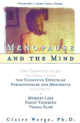 Menopause and the Mind: The Complete Guide to Coping with the Cognitive Effects of Perimenopause and Menopause Including: +Memory Loss + Foggy