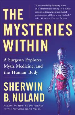 The Mysteries Within: A Surgeon Explores Myth, Medicine, and the Human Body