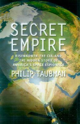 Secret Empire: Eisenhower, the CIA, and the Hidden Story of America's Space Espionage