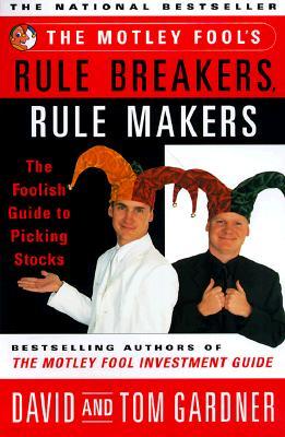 Motley Fool's Rule Breakers, Rule Makers: The Foolish Guide to Picking Stocks