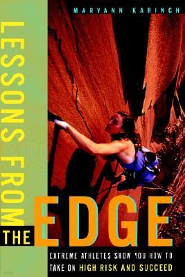 Lessons from the Edge: Extreme Athletes Show You How to Take on High Risk and Succeed