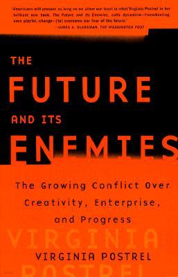 The Future and Its Enemies: The Growing Conflict Over Creativity, Enterprise, and Progress