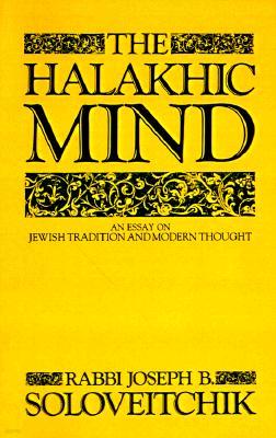 The Halakhic Mind: An Essay on Jewish Tradition and Modern Thought