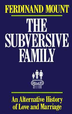 The Subversive Family: An Alternative History of Love and Marriage