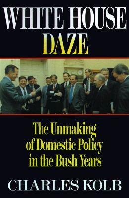 White House Daze: The Unmaking of Domestic Policy in the Bush Years