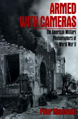 Armed with Cameras: The American Military Photographers of World War II