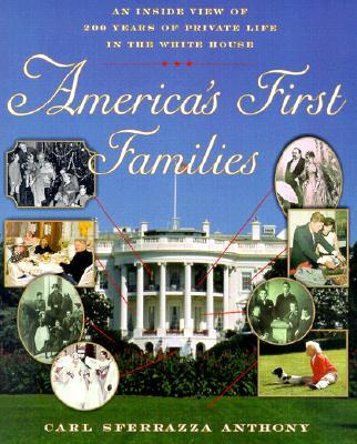 America's First Families: An Inside View of 200 Years of Private Life in the White House