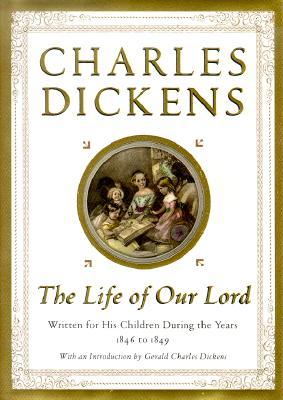 The Life of Our Lord: Written for His Children During the Years 1846 to 1849