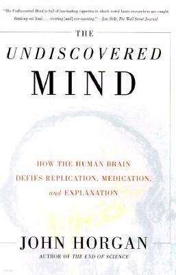 Undiscovered Mind: How the Human Brain Defies Replication, Medication, and Explanation