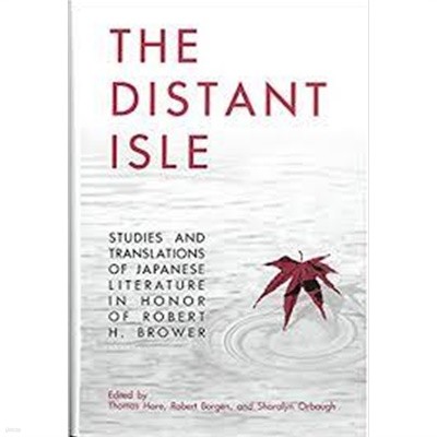 The Distant Isle: Studies and Translations of Japanese Literature in Honor of Robert H. Brower (Hardcover)