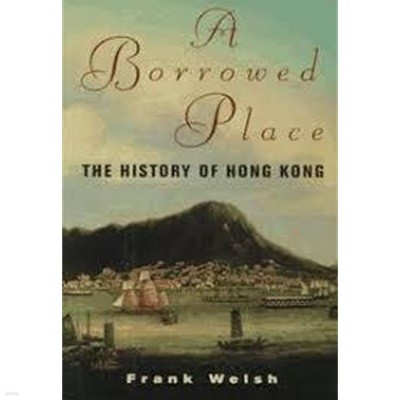A Borrowed Place (Hardcover) - The History of Hong Kong 