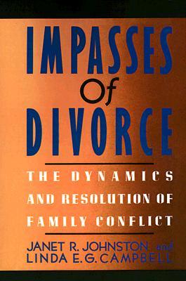 Impasses of Divorce: The Dynamics and Resolution of Family Conflict