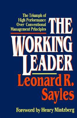 The Working Leader: The Triumph of High Performance Over Conventional Management Principles