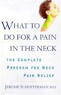 What to Do for a Pain in the Neck: The Complete Program for Neck Pain Relief