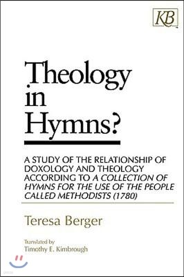 Theology in Hymns?: A Study of the Relationship of Doxology and Theology According to a Collection of Hymns for the Use