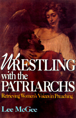 Wrestling with the Patriarchs: Retrieving Womens Voices in Preaching (Abingdon Preacher's Library Series)