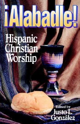 Alabadle!: Hispanic Christian Worship