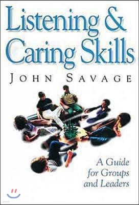 Listening & Caring Skills: A Guide for Groups and Leaders