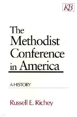 The Methodist Conference in America: A History