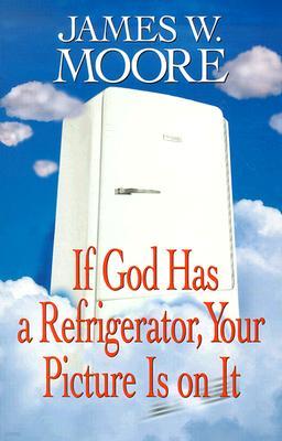 If God Has a Refrigerator, Your Picture Is on It