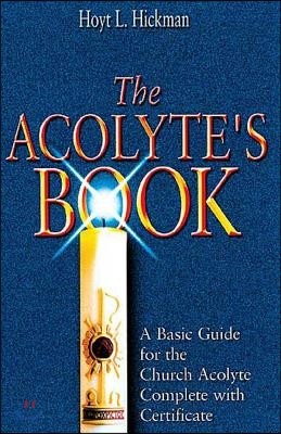 The Acolyte's Book: A Basic Guide for the Church Acolyte Complete with Certificate