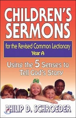 Children's Sermons for the Revised Common Lectionary Year a: Using the 5 Senses to Tell God's Story