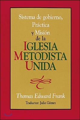 Sistema de Gobiemo Practica y Mision de La Iglesia Metodista Unida: Polity, Practice and Mission of the United Methodist Church Spanish