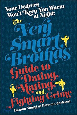 Your Degrees Won't Keep You Warm at Night: The Very Smart Brothas Guide to Dating, Mating, and Fighting Crime