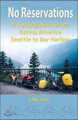 No Reservations: A Cycling Adventure Across America Seattle to Bar Harbor