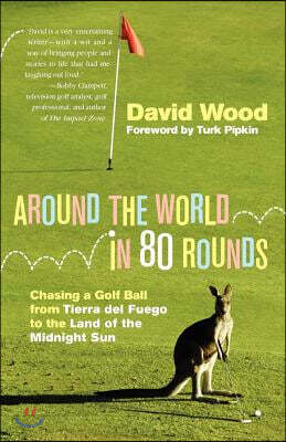 Around the World in 80 Rounds: Chasing a Golf Ball from Tierra del Fuego to the Land of the Midnight Sun