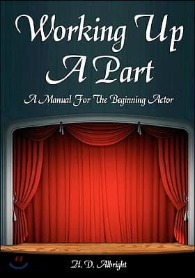 Working Up A Part: A Manual For The Beginning Actor