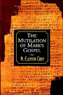 The Mutilation of Marks Gospel