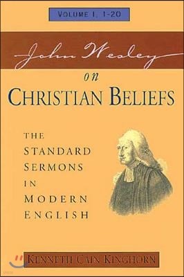 John Wesley on Christian Beliefs Volume 1: The Standard Sermons in Modern English Volume I, 1-20